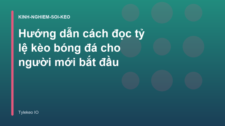 Hướng dẫn cách đọc tỷ lệ kèo bóng đá cho người mới bắt đầu