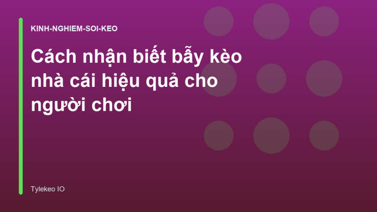 Cách nhận biết bẫy kèo nhà cái hiệu quả cho người chơi