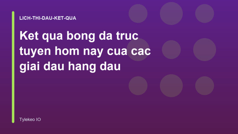 Ket qua bong da truc tuyen hom nay cua cac giai dau hang dau