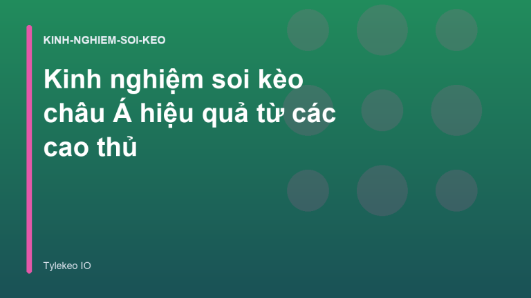 Kinh nghiệm soi kèo châu Á hiệu quả từ các cao thủ