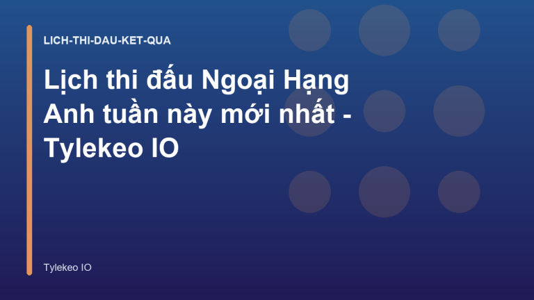 Lịch thi đấu Ngoại Hạng Anh tuần này mới nhất - Tylekeo IO