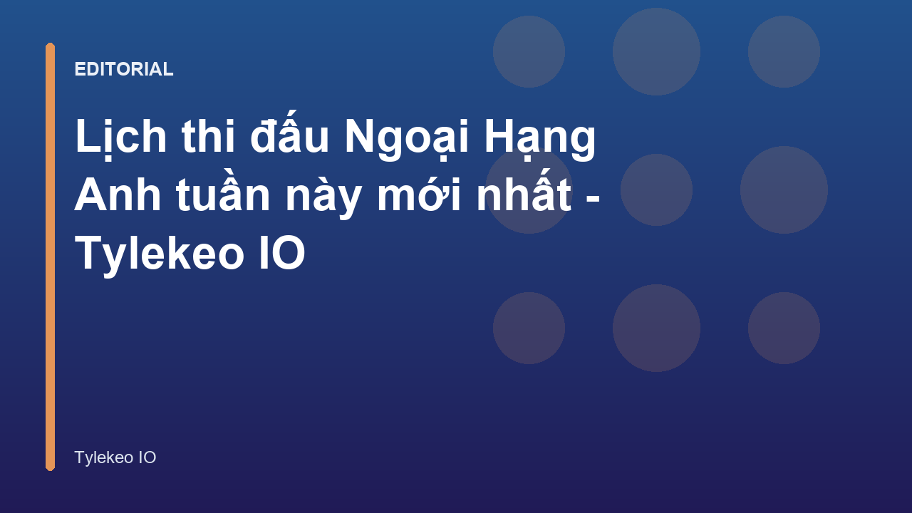 Lịch thi đấu Ngoại Hạng Anh tuần này