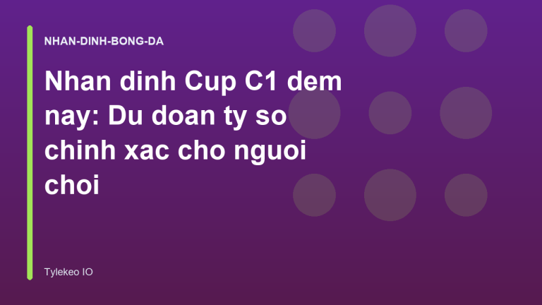 Nhan dinh Cup C1 dem nay: Du doan ty so chinh xac cho nguoi choi