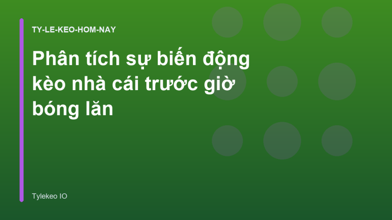 Phân tích sự biến động kèo nhà cái trước giờ bóng lăn
