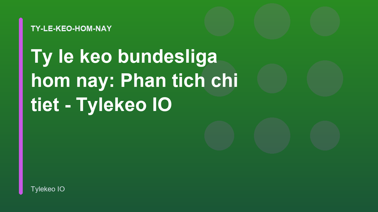 Ty le keo bundesliga hom nay: Phan tich chi tiet - Tylekeo IO